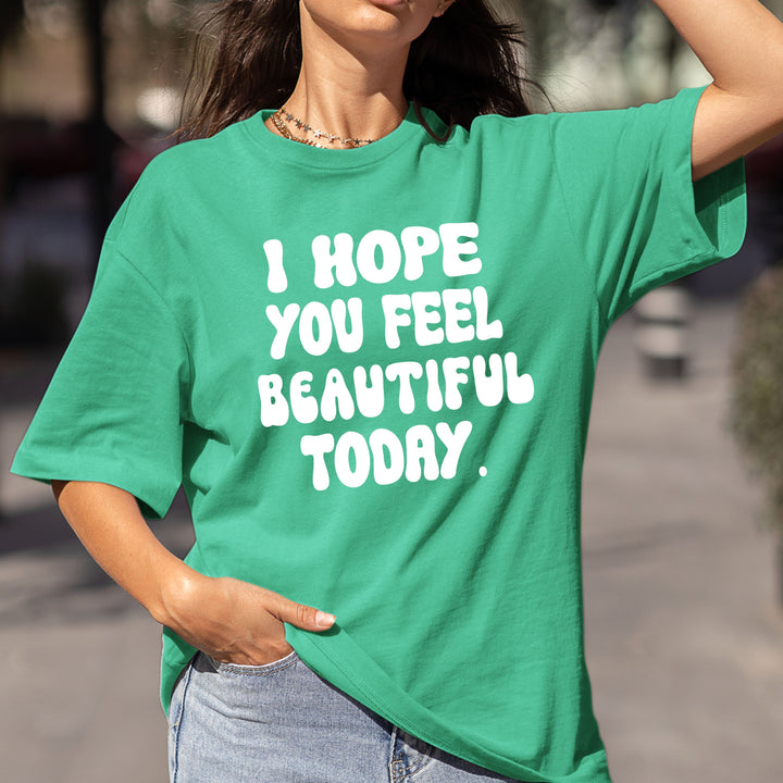 "I Hope you feel beautiful today"