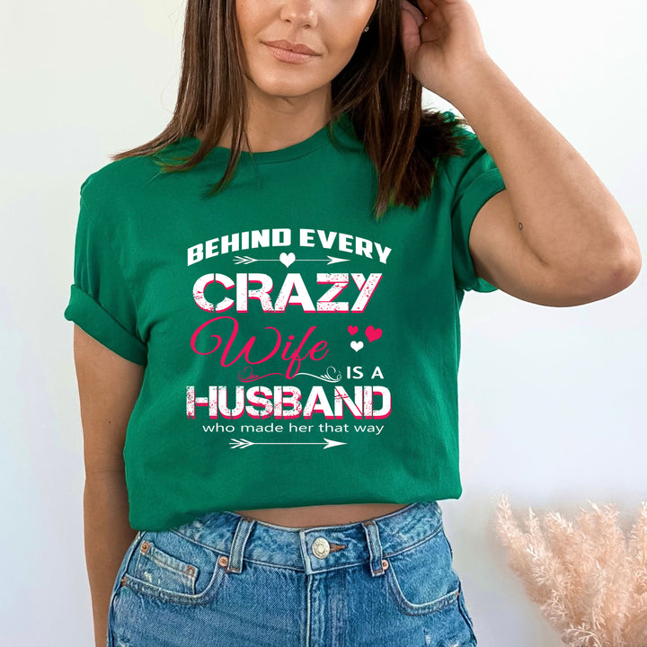 Behind Every Crazy Wife is a Husband - Unisex Tee