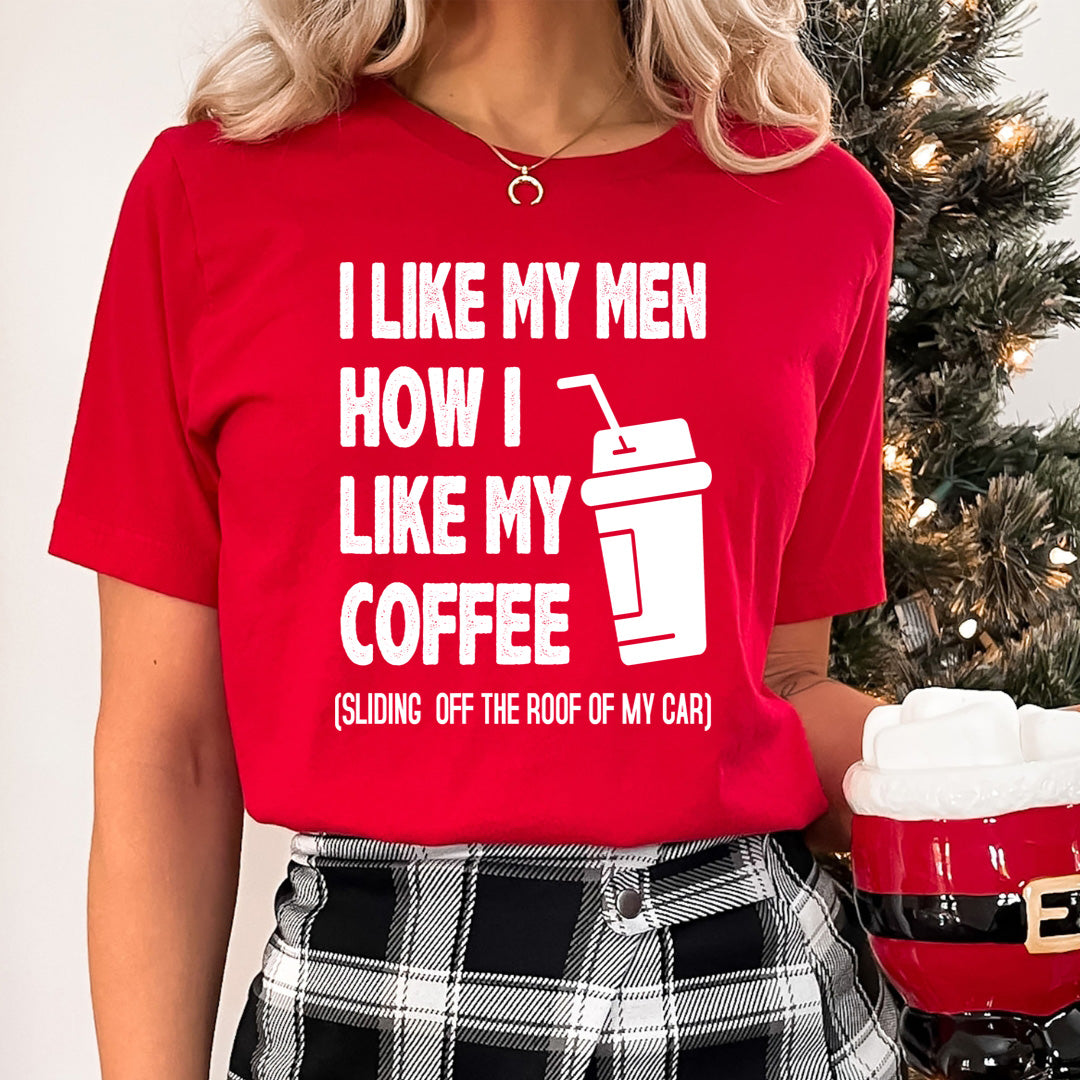 I Like My Men How i Like my Coffee  - T-Shirt