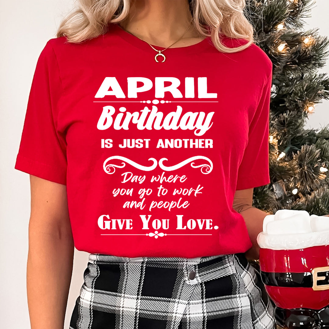 April Birthday Girl Give You Love - Unisex T-Shirt