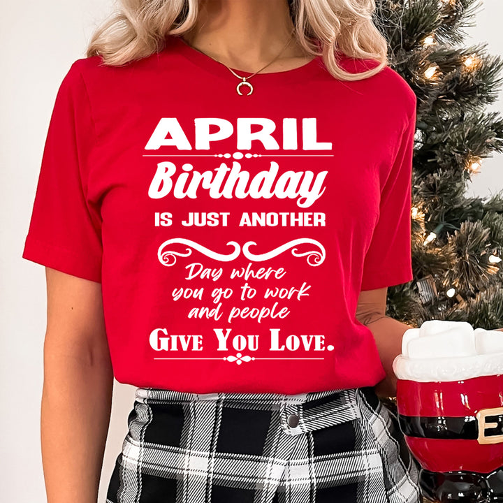 April Birthday Girl Give You Love - Unisex T-Shirt