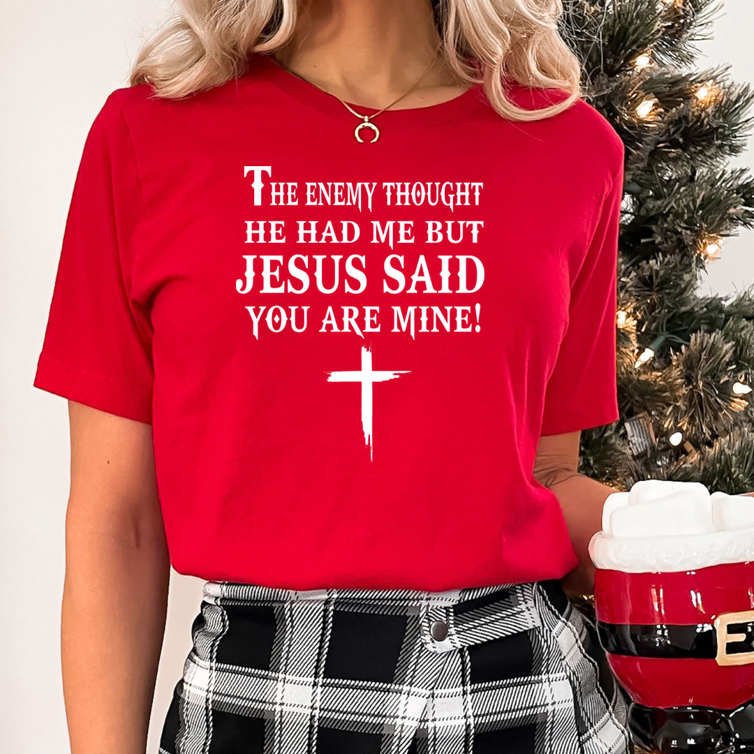 Jesus Said You Are Mine - Unisex T-Shirt