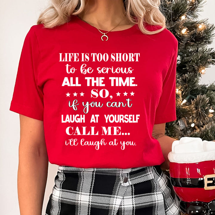 Life is Too Short To Be Serious  - Unisex T-Shirt