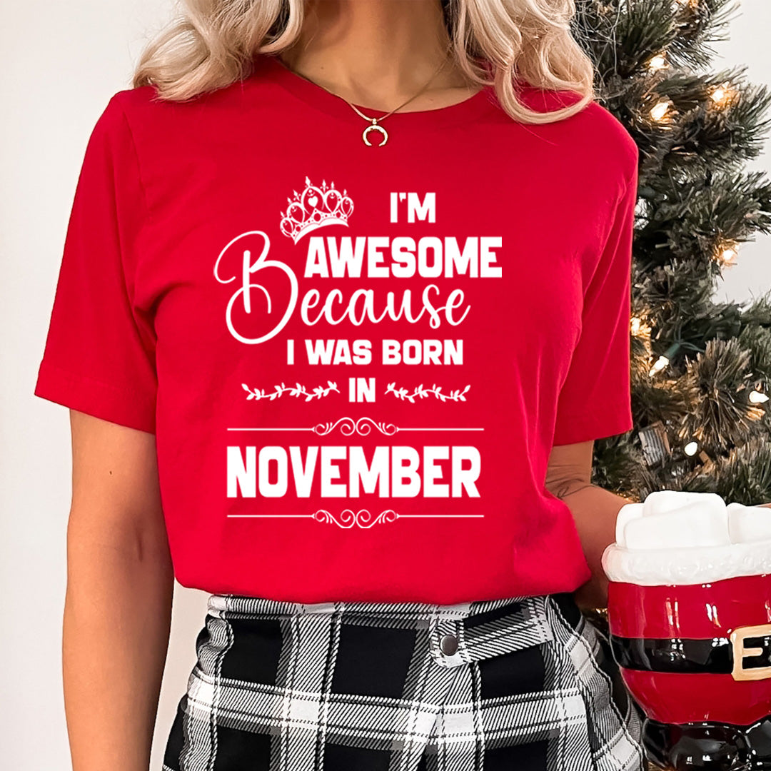 I'm Awesome because I was Born in November - Unisex T-Shirt