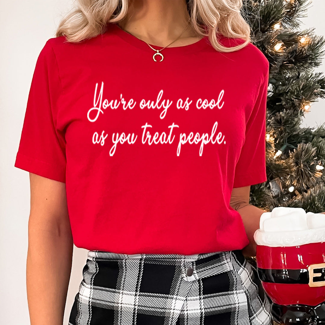 Cool As You Treat People - Unisex T-Shirt