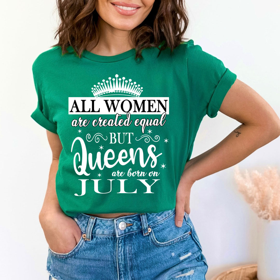 All Women Are Created Equal But Queens are Born On July - Unisex T-Shirt