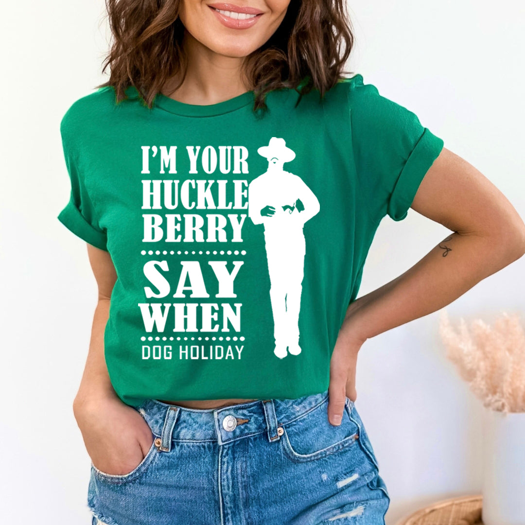 I'm Your Huckle Berry - Unisex T-Shirt