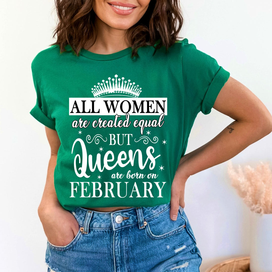 All Women Are Created Equal But Queens are Born On February - Unisex T-Shirt