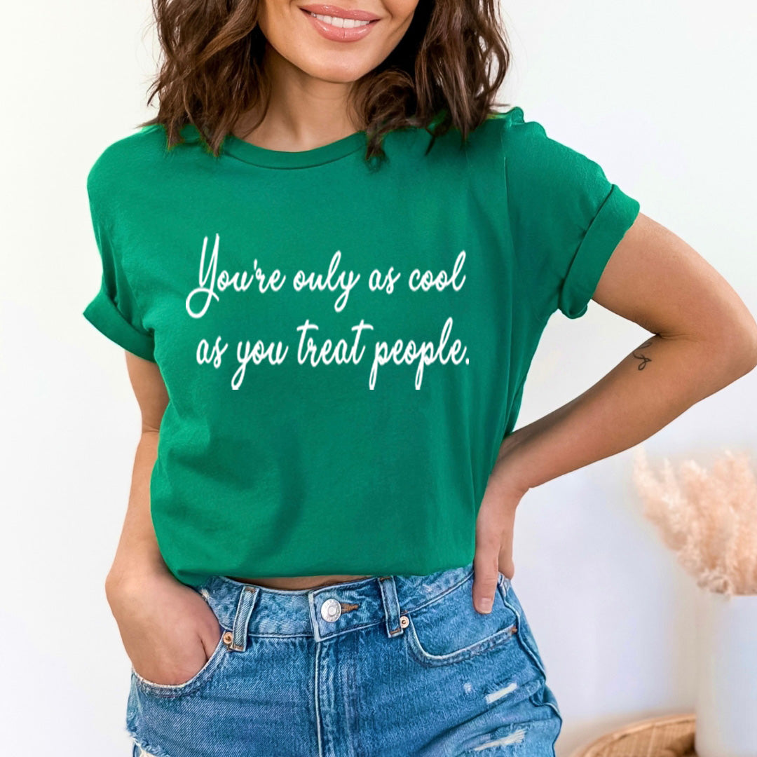Cool As You Treat People - Unisex T-Shirt