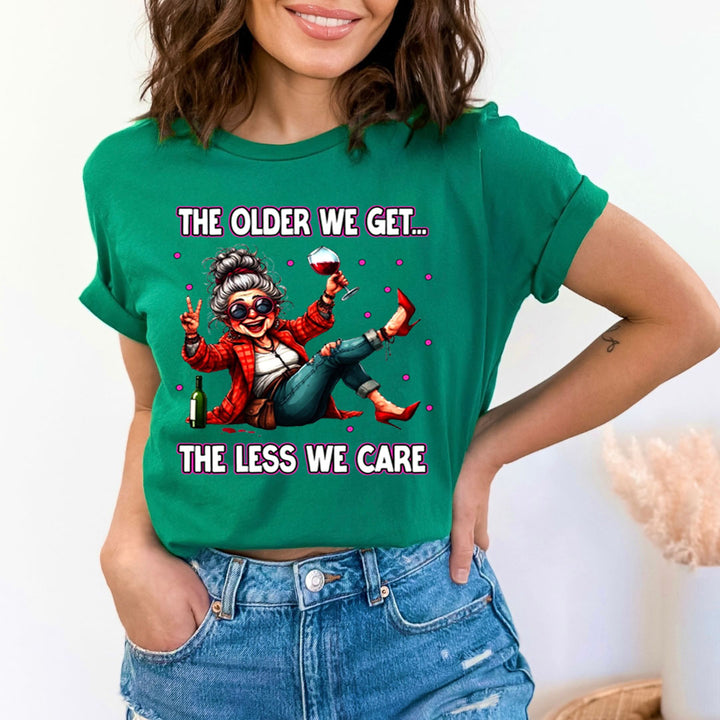 The Older We Get.. The Less We Care  - Unisex T-Shirt