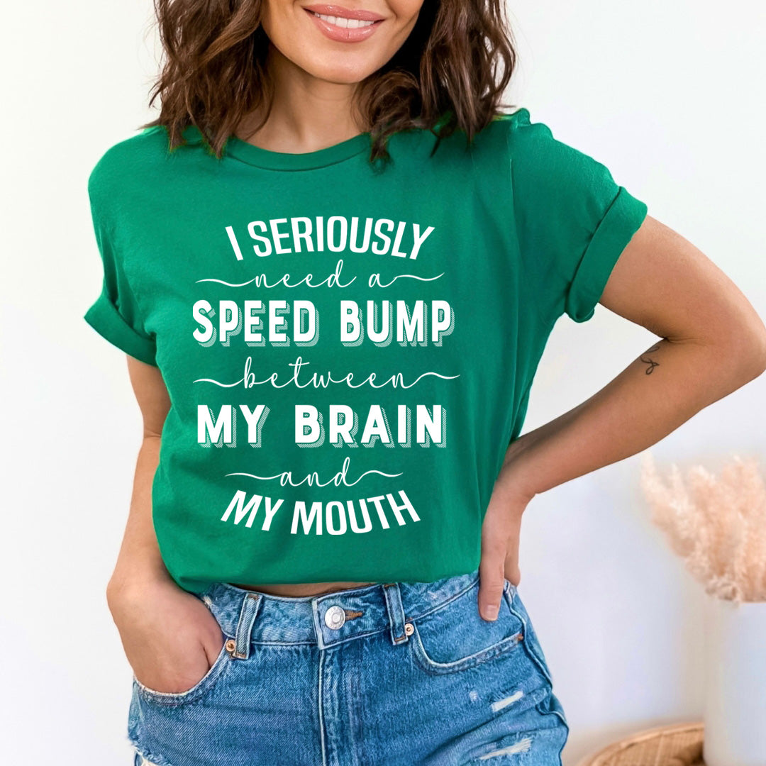 Speed Bump Between My Brain And My Mouth  - T-Shirt