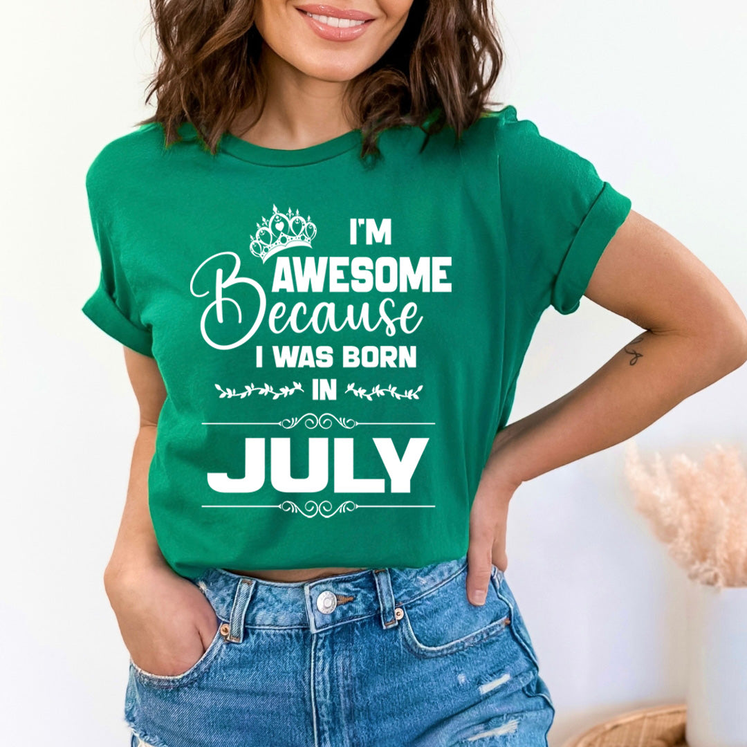 I'm Awesome because I was Born in July - Unisex T-Shirt