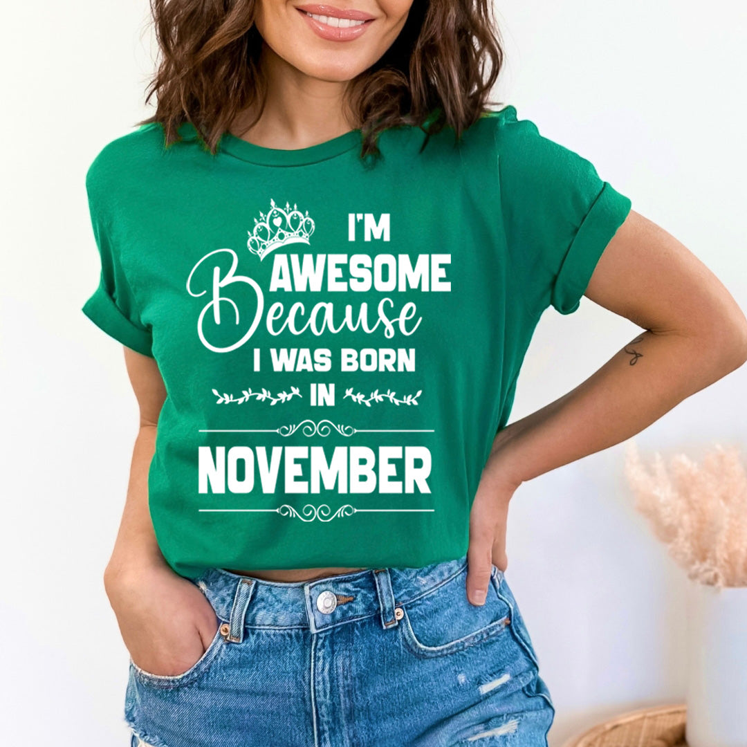 I'm Awesome because I was Born in November - Unisex T-Shirt