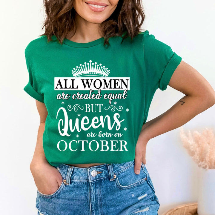 All Women Are Created Equal But Queens are Born On October - Unisex T-Shirt