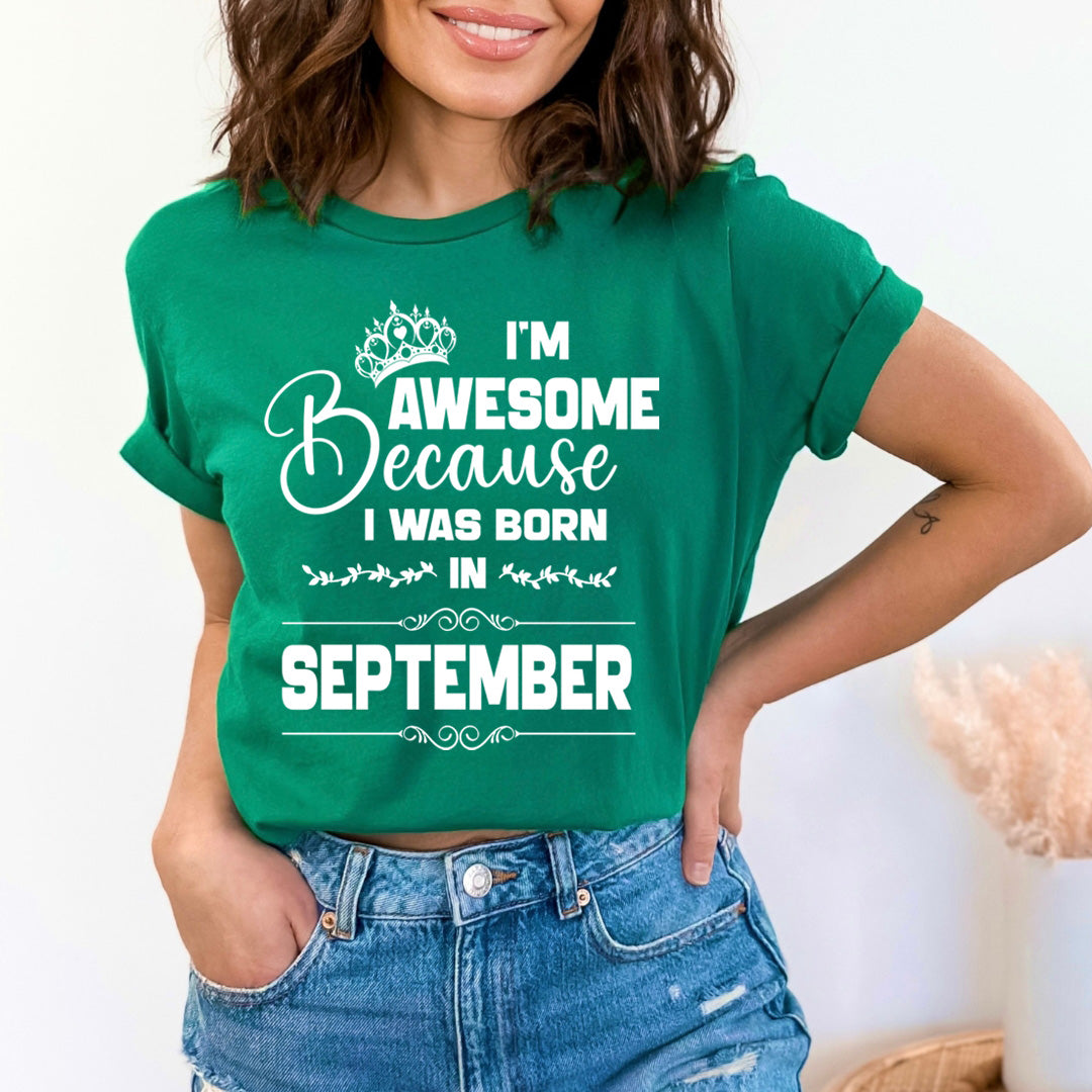 I'm Awesome because I was Born in September - Unisex T-Shirt