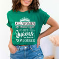 All Women Are Created Equal But Queens are Born On November - Unisex T-Shirt