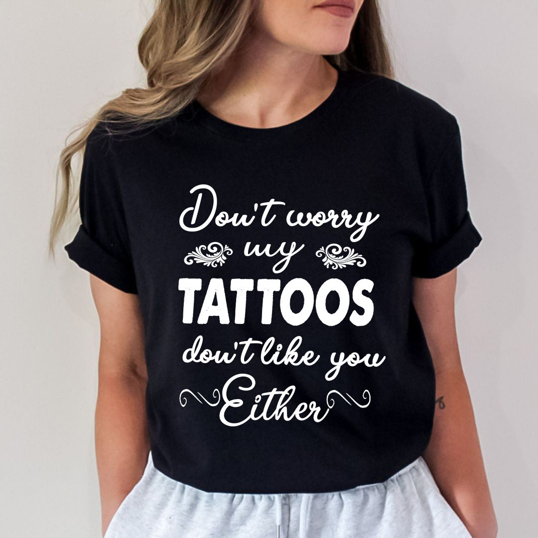 Don't Worry My Tattoos - Unisex T-Shirt