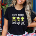 I Have 3 Sides: - T-Shirt