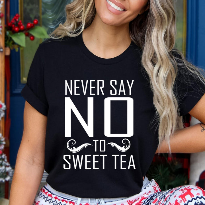 Never Say No To Sweet Tea - Unisex T-Shirt