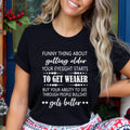 Funny Thing About Getting Older to Get Weaker - T-Shirt