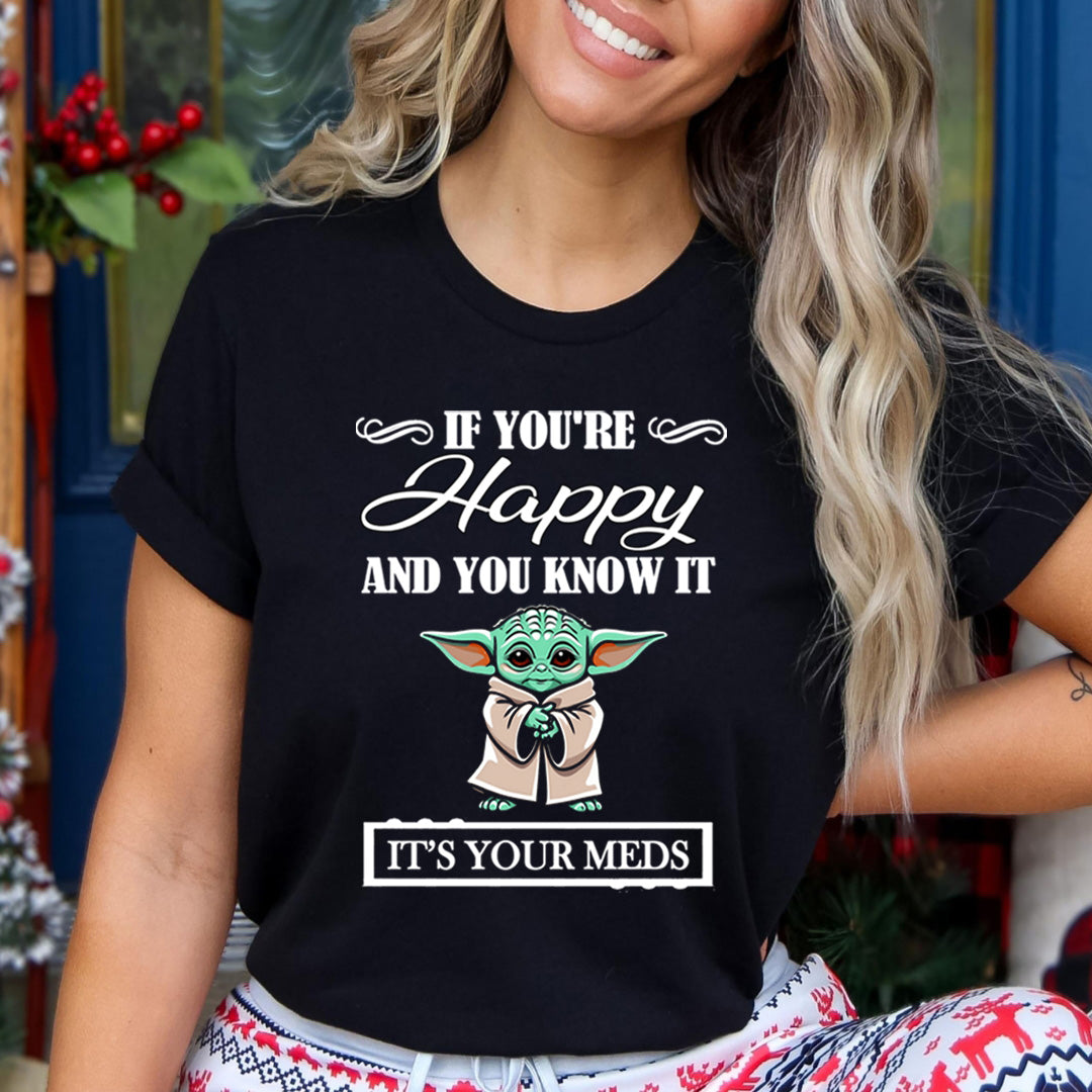 If You're Happy And You know it It's Meds - T-Shirt