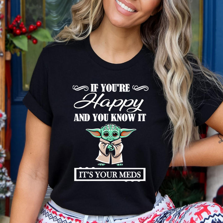 If You're Happy And You know it It's Meds - Unisex T-Shirt