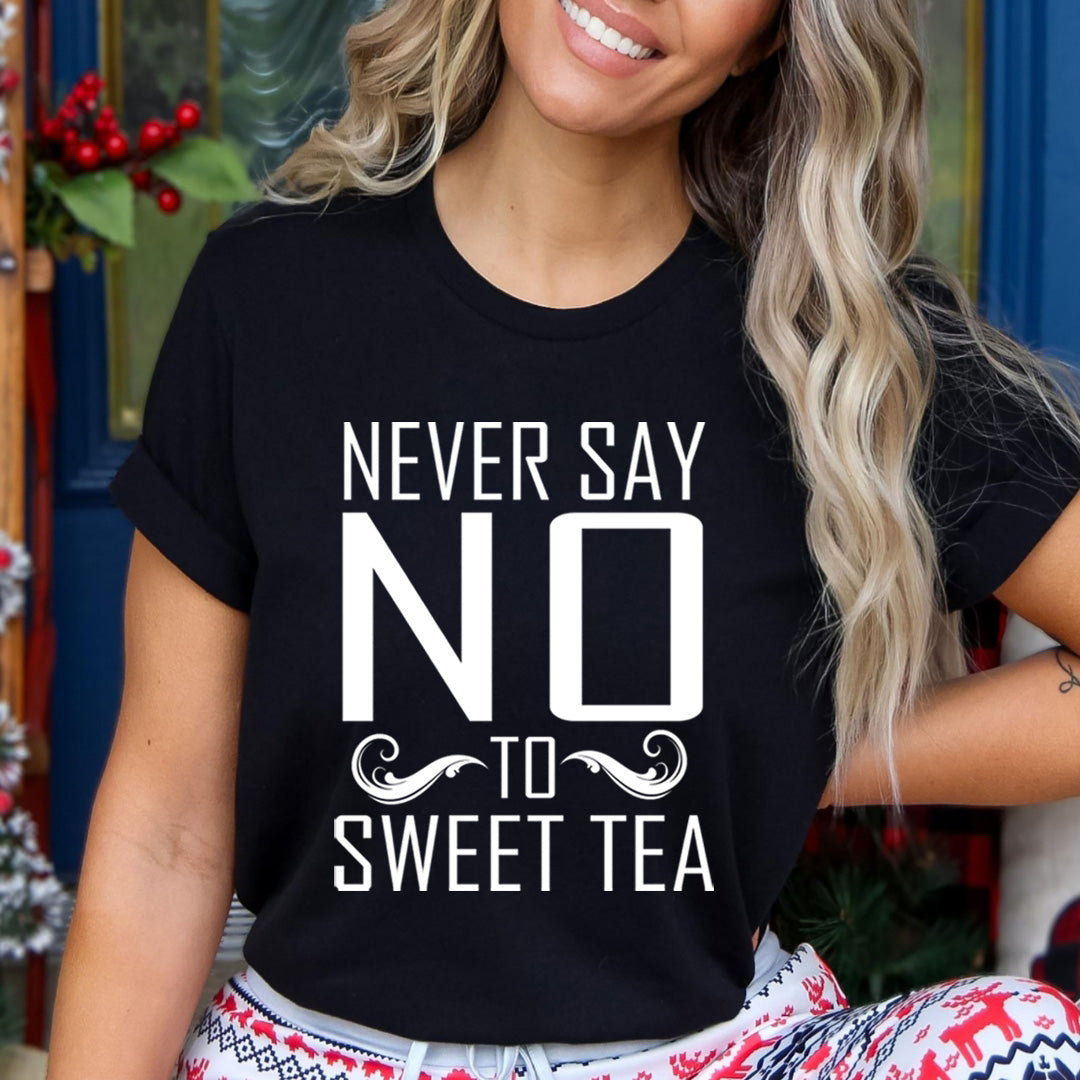 Never Say No To Sweet Tea - Unisex T-Shirt