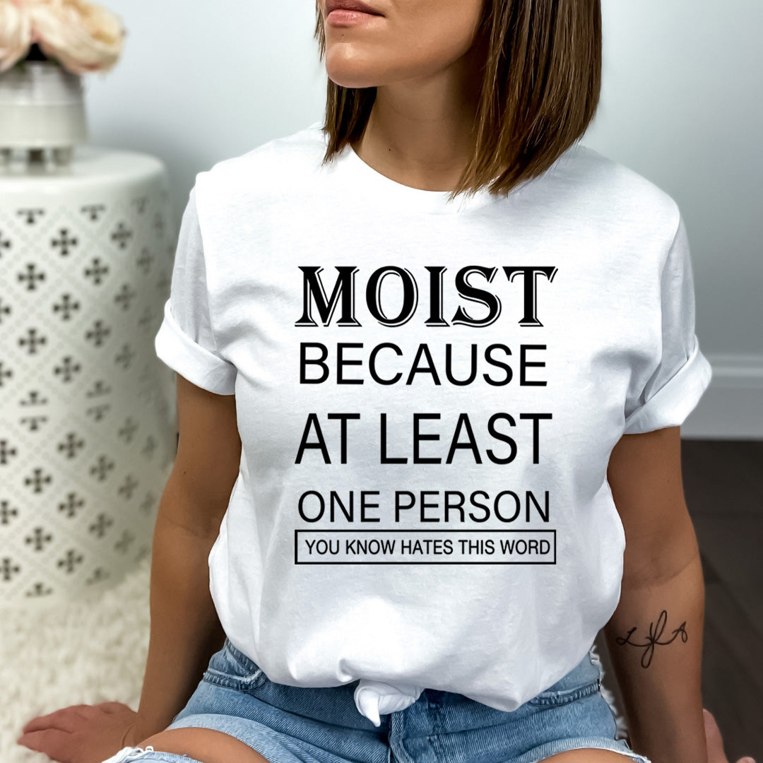 Moist At Least One Person You Know that Hates This Word - Bella canvas