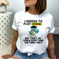 I Choose to Play Stupid - Bella canvas