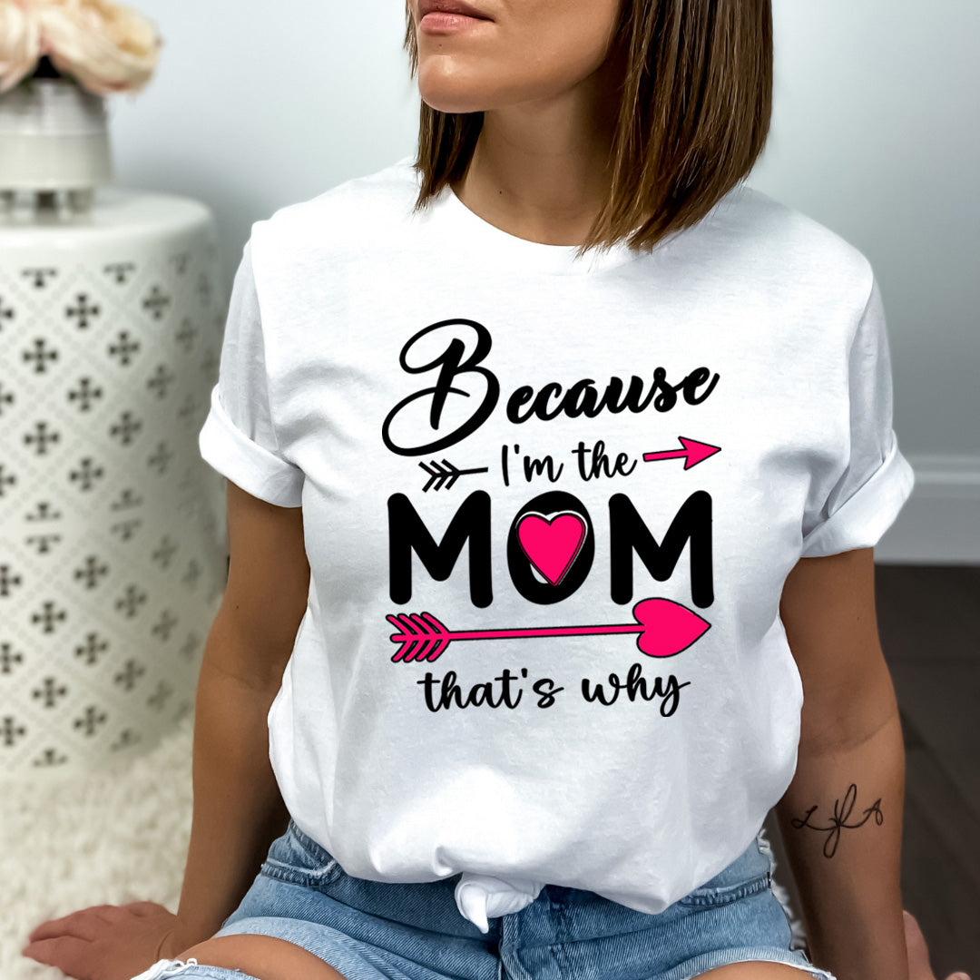 Because I'm The Mom that's Why - Bella canvas