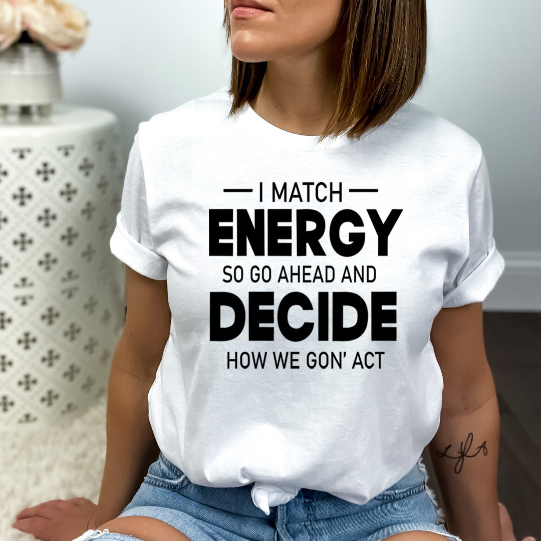 Energy Decide How We Gon' Act- Bella canvas