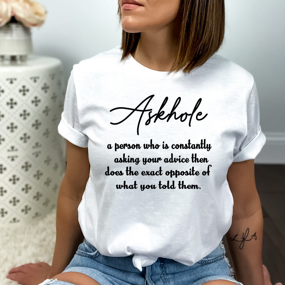 Askhole- A Person Who is Constantly Asking Your Advice - Bella canvas