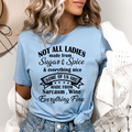 Not All Ladies Made From Sugar And Spice - Bella canvas