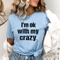 I'm Ok with My Crazy - Bella canvas