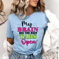 My Brain Has Too Many Tabs Open- Bella canvas