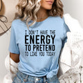 I Don't Have the Energy to Pretend - Bella canvas