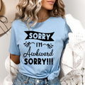 Sorry I'm Awkward Sorry- Bella canvas