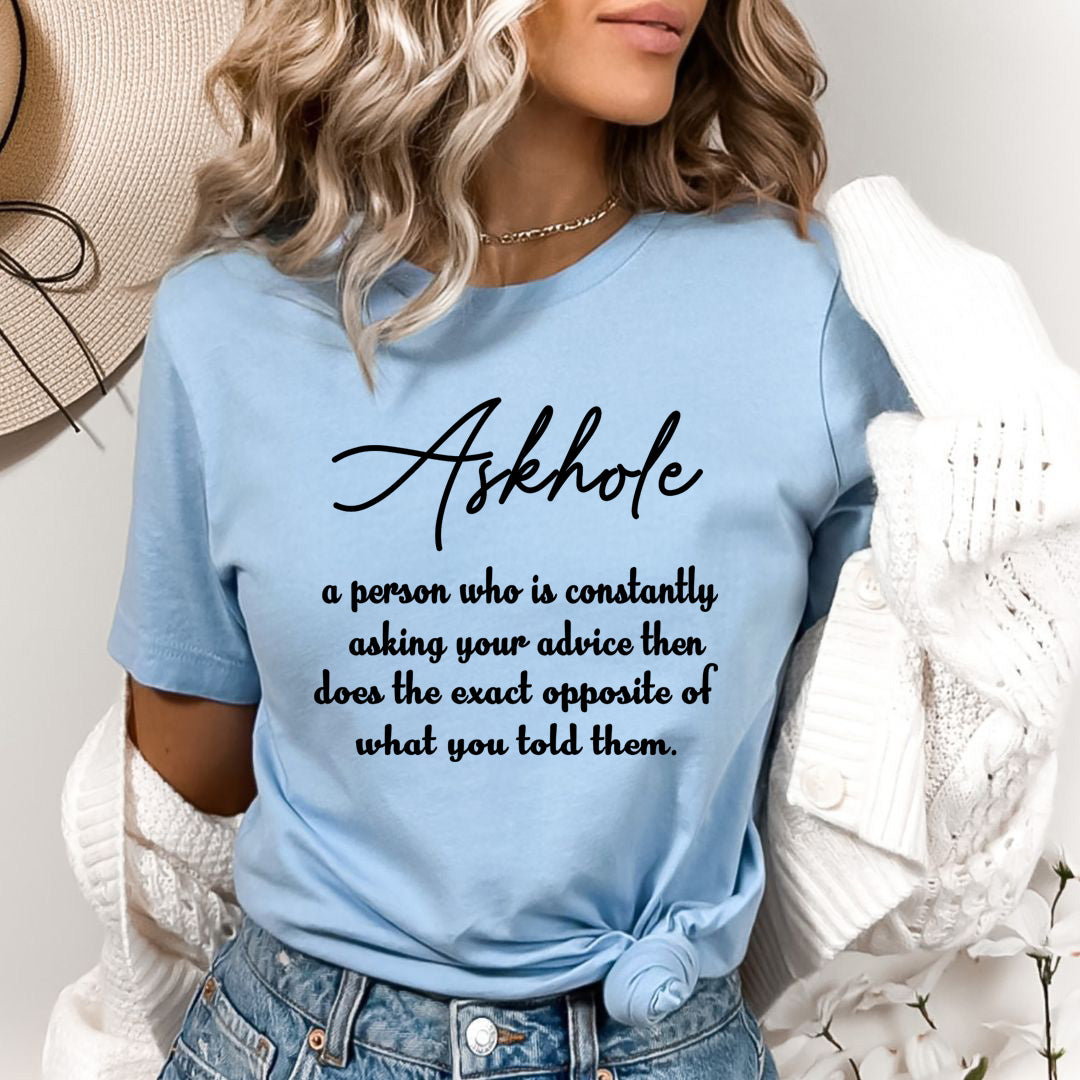 Askhole- A Person Who is Constantly Asking Your Advice - Bella canvas