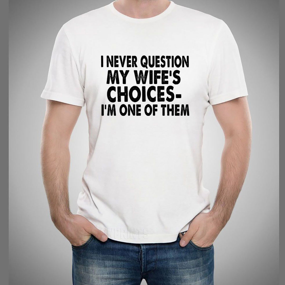 I Never Question My Wife's - Men's Tee