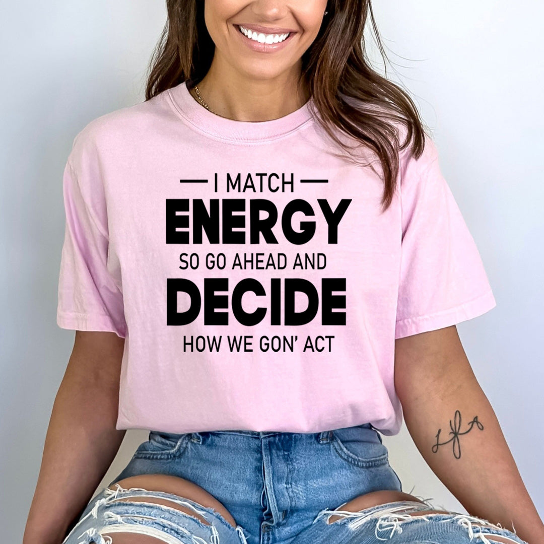 Energy Decide How We Gon' Act- Bella canvas