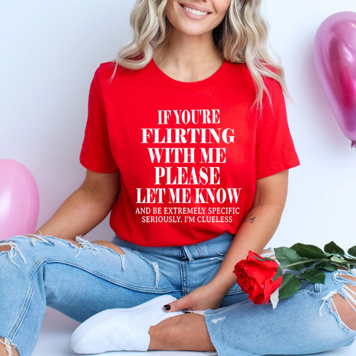 If You Flirting Me Let Me Know - Unisex T-Shirt