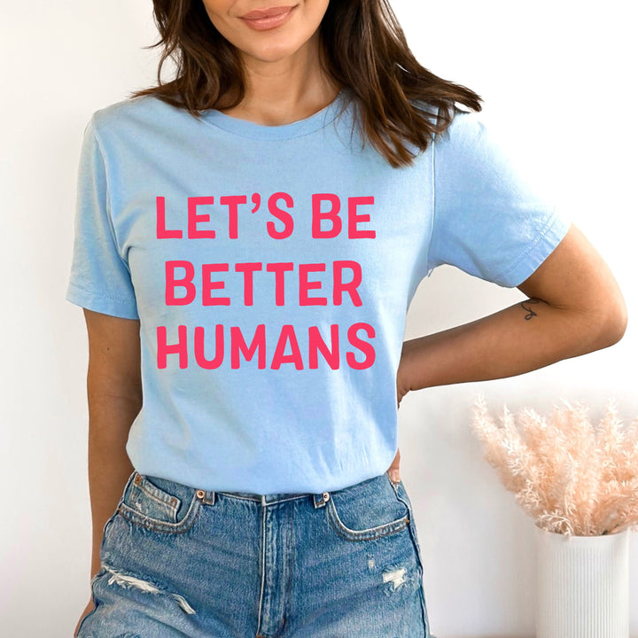 "Let's Be Better Humans"