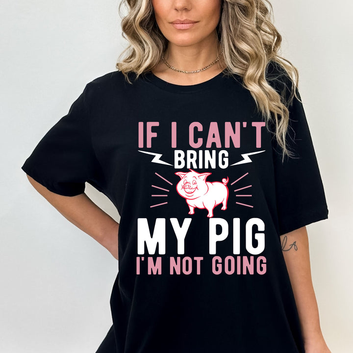 IF I CAN'T BRING MY PIG-UNISEX TEE