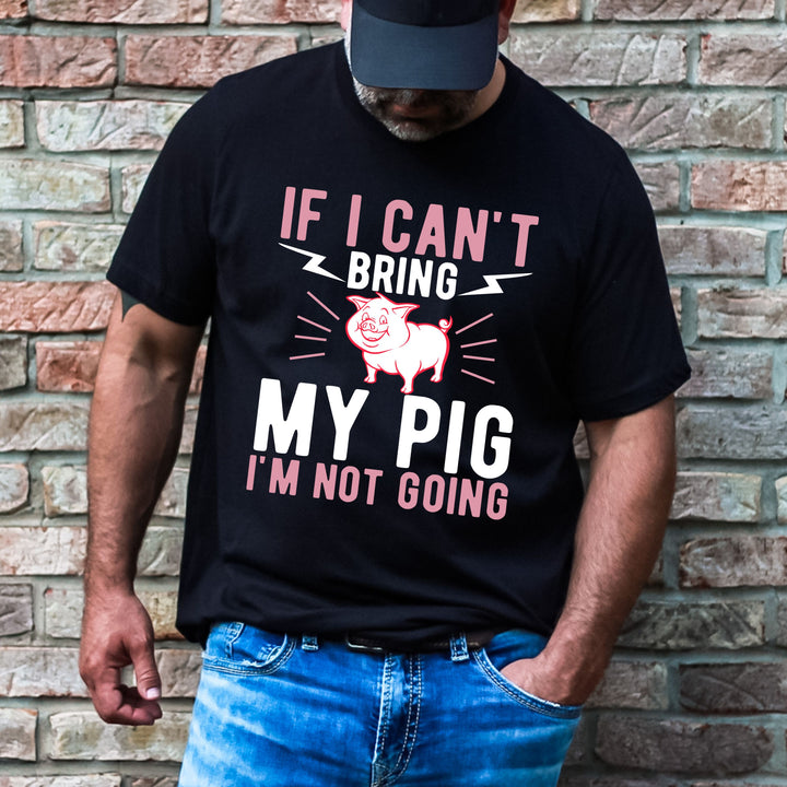 IF I CAN'T BRING MY PIG-UNISEX TEE