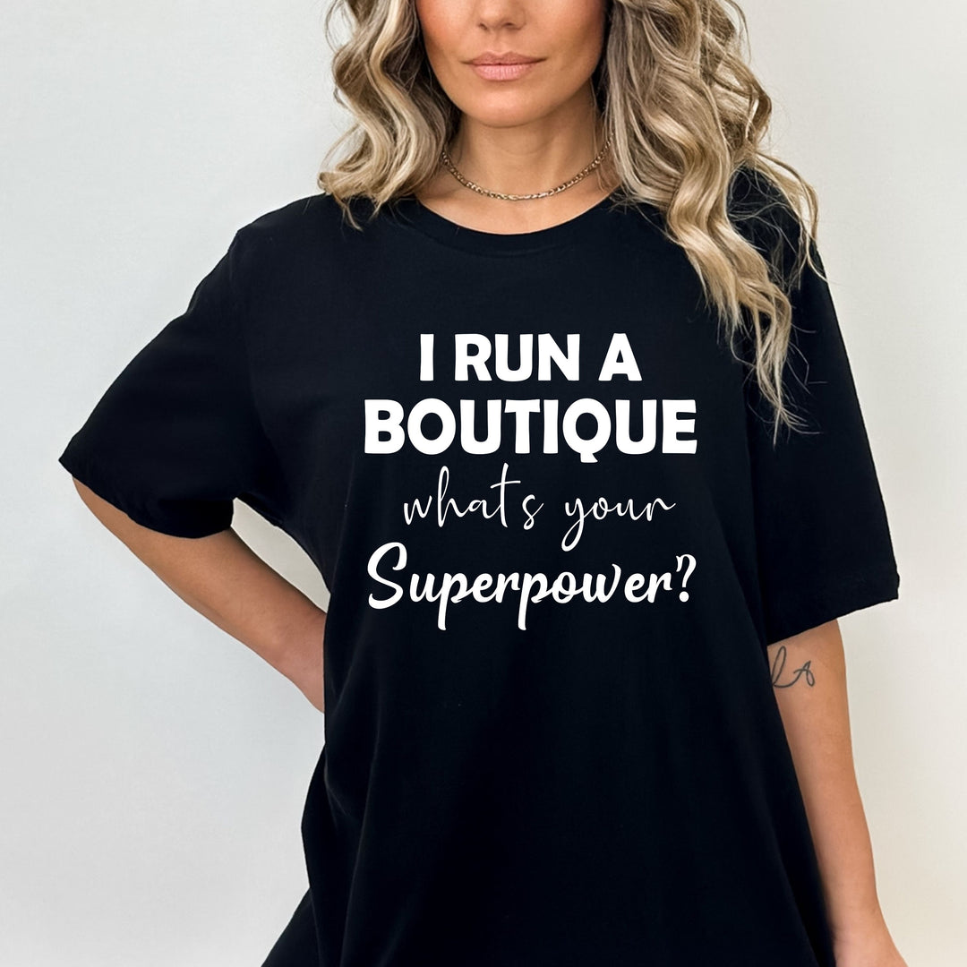 I Run A Boutique What's Your Superpower - Bella Canvas