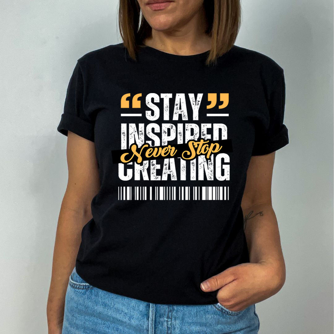 Stay Inspired Never Stop Creating  - Unisex T-Shirt