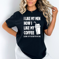 I Like My Men How i Like my Coffee  - Unisex T-Shirt