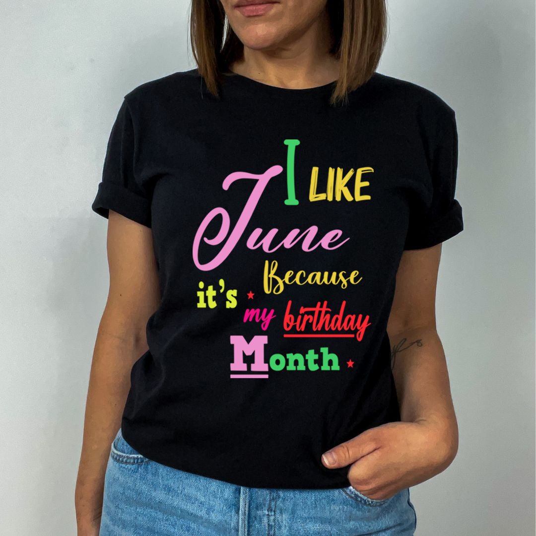 I Like June Because It's My Birthday Month - Unisex T-Shirt