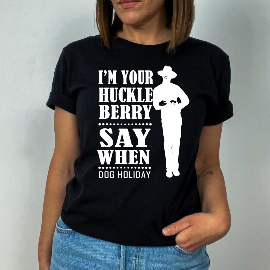 I'm Your Huckle Berry - Unisex T-Shirt