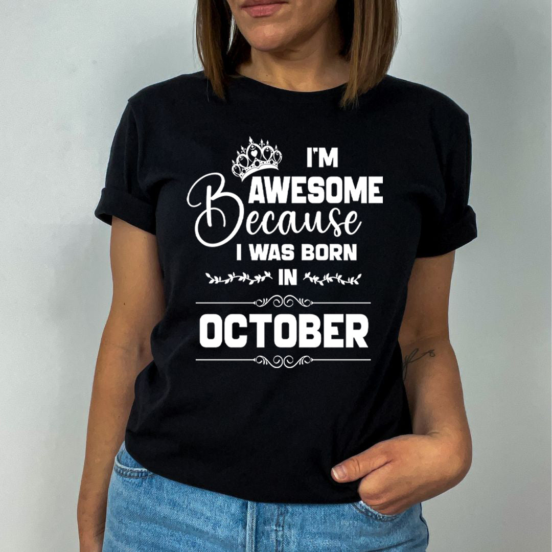I'm Awesome because I was Born in October - Unisex T-Shirt